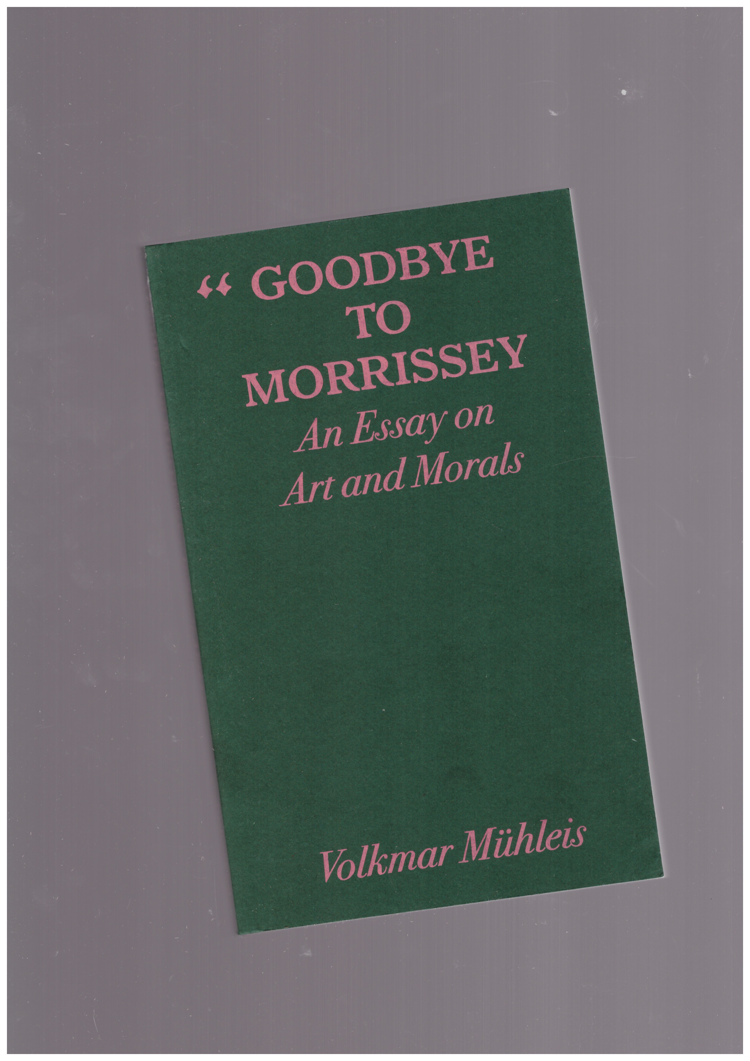 MÜHLEIS, Volkmar - Goodbye to Morissey - An Essay on Art and Morals